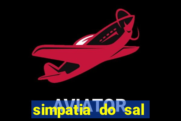 simpatia do sal grosso para afastar rival